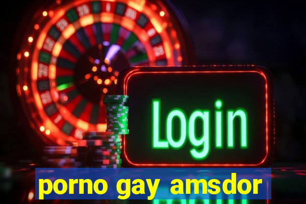 porno gay amsdor